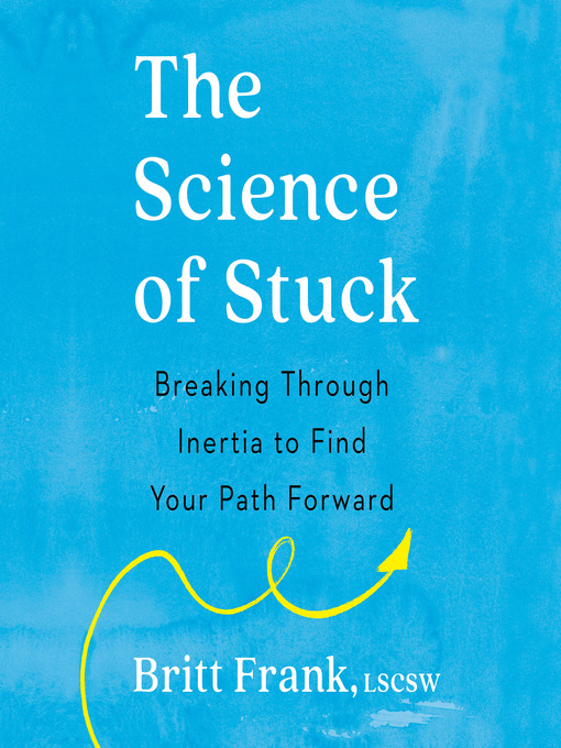 Title details for The Science of Stuck by Britt Frank, LSCSW - Available